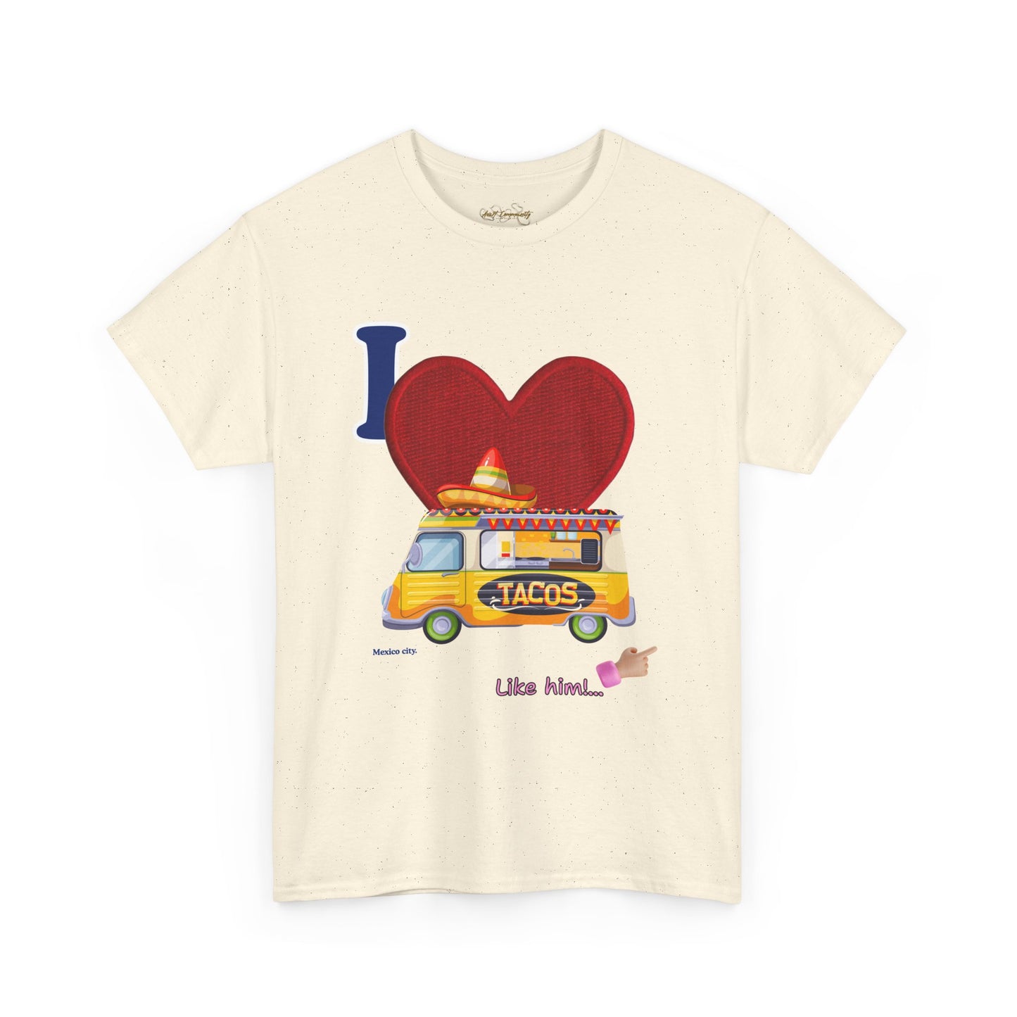 I love tacos like him / By A Valadez /Unisex Heavy Cotton Tee.