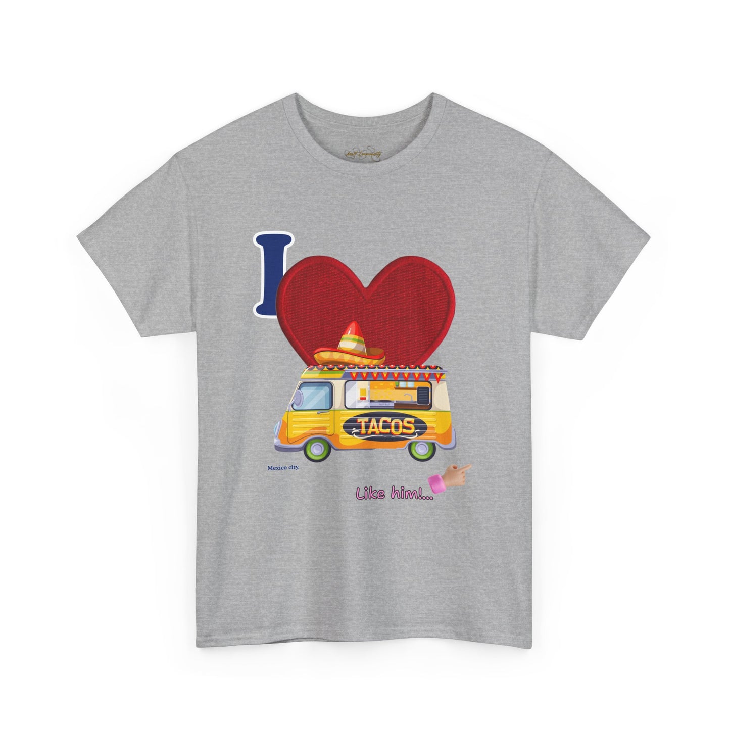 I love tacos like him / By A Valadez /Unisex Heavy Cotton Tee.