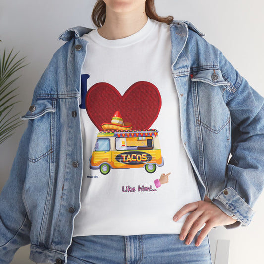 I love tacos like him / By A Valadez /Unisex Heavy Cotton Tee.