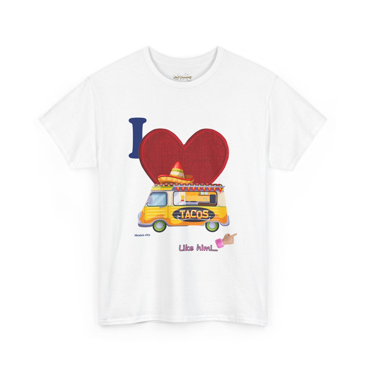 I love tacos like him / By A Valadez /Unisex Heavy Cotton Tee.
