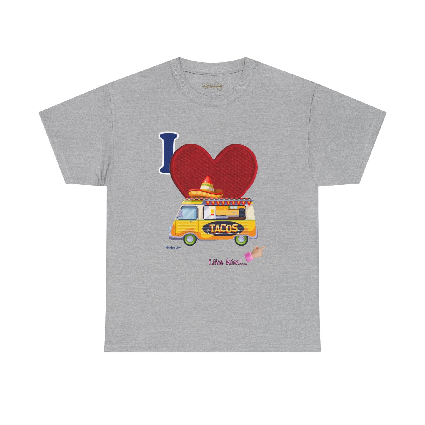 I love tacos like him / By A Valadez /Unisex Heavy Cotton Tee.