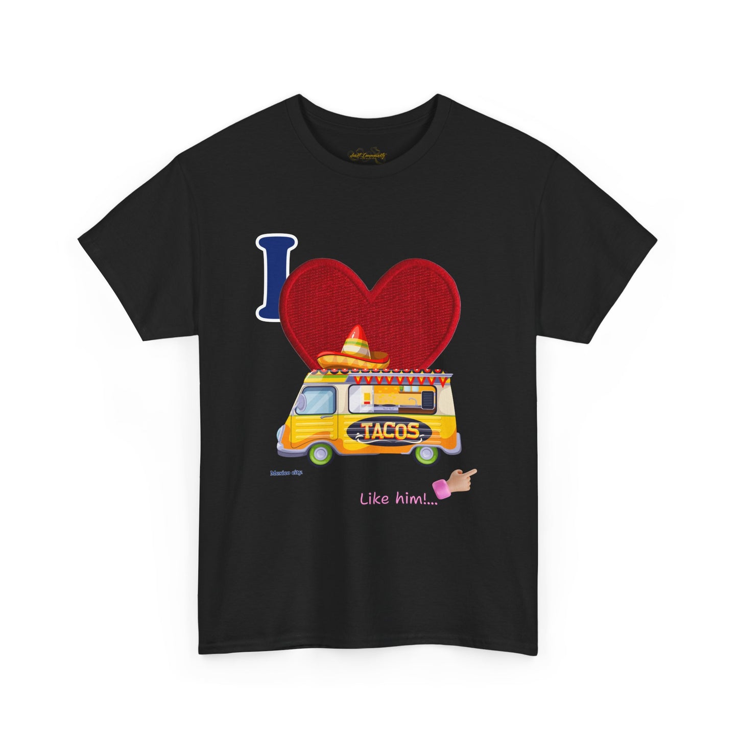 I love tacos like him / By A Valadez /Unisex Heavy Cotton Tee.