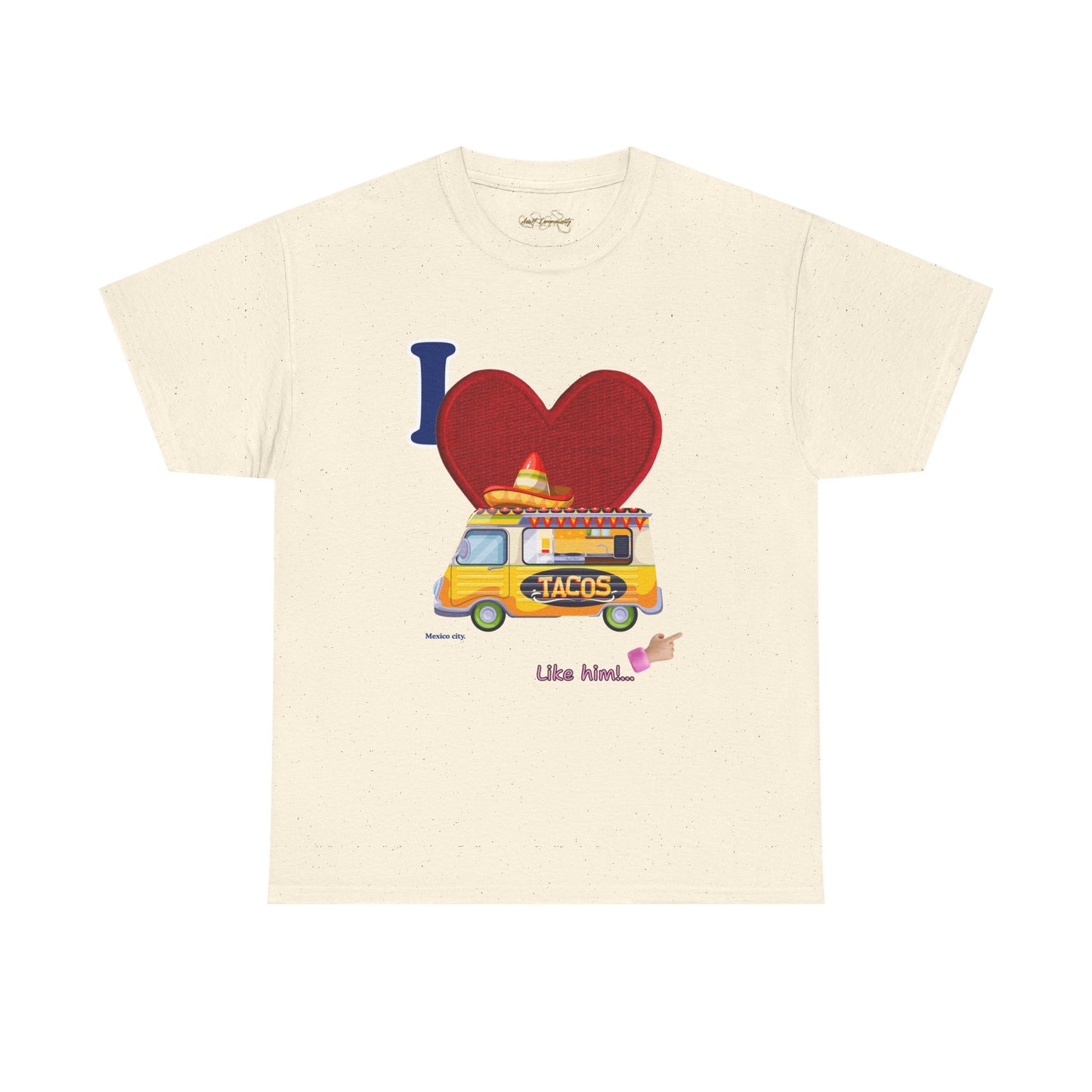 I love tacos like him / By A Valadez /Unisex Heavy Cotton Tee.
